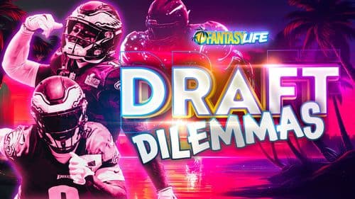 Draft Dilemmas: 3 Fantasy Football Situations To Get Right